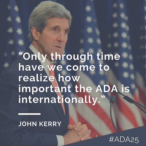 Only through time have we come to realize how important the ADA is internationally. John Kerry